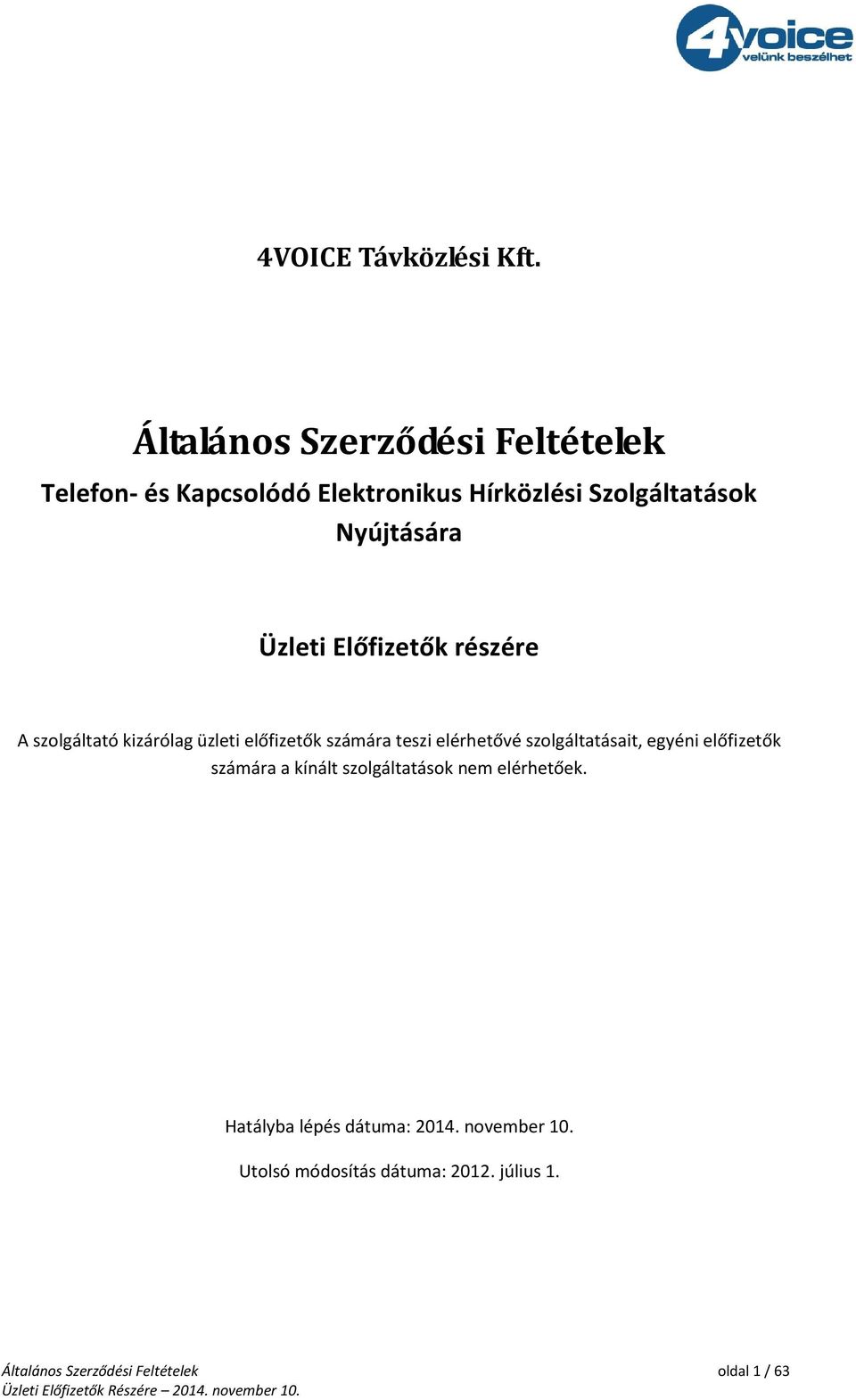 részére A szolgáltató kizárólag üzleti előfizetők számára teszi elérhetővé szolgáltatásait,