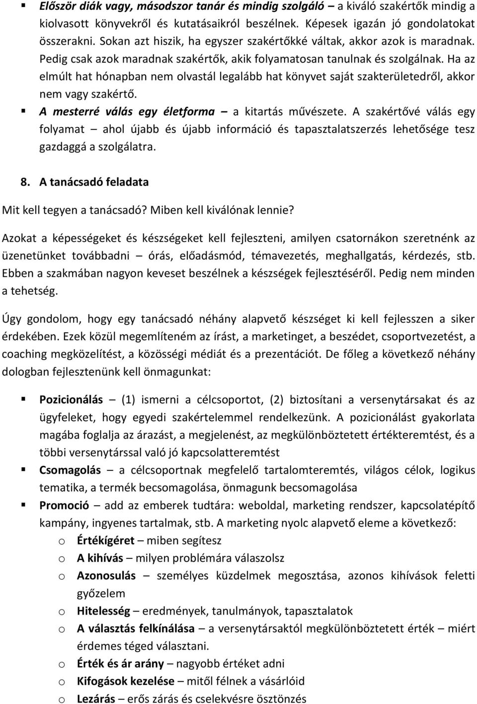 Ha az elmúlt hat hónapban nem olvastál legalább hat könyvet saját szakterületedről, akkor nem vagy szakértő. A mesterré válás egy életforma a kitartás művészete.