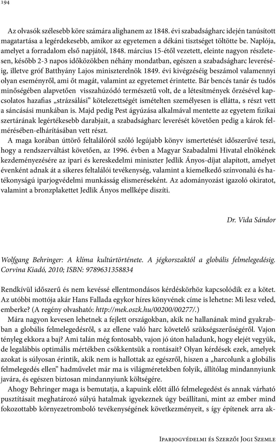 március 15-étől vezetett, eleinte nagyon részletesen, később 2-3 napos időközökben néhány mondatban, egészen a szabadságharc leveréséig, illetve gróf Batthyány Lajos miniszterelnök 1849.