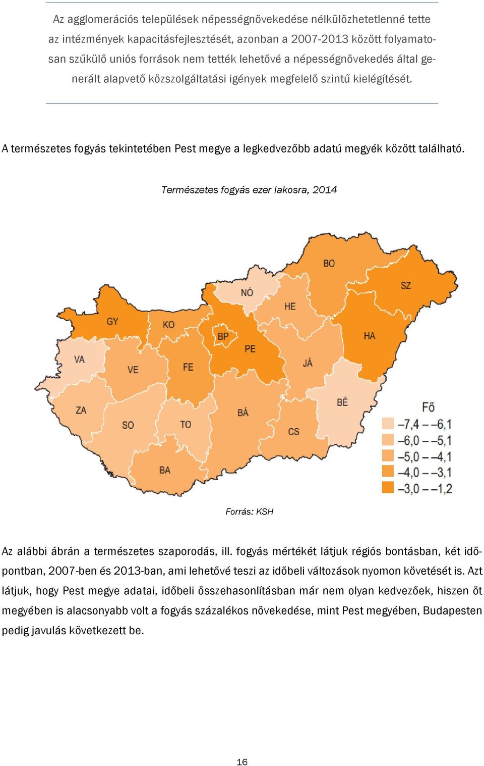 Természetes fogyás ezer lakosra, 2014 Forrás: KSH Az alábbi ábrán a természetes szaporodás, ill.