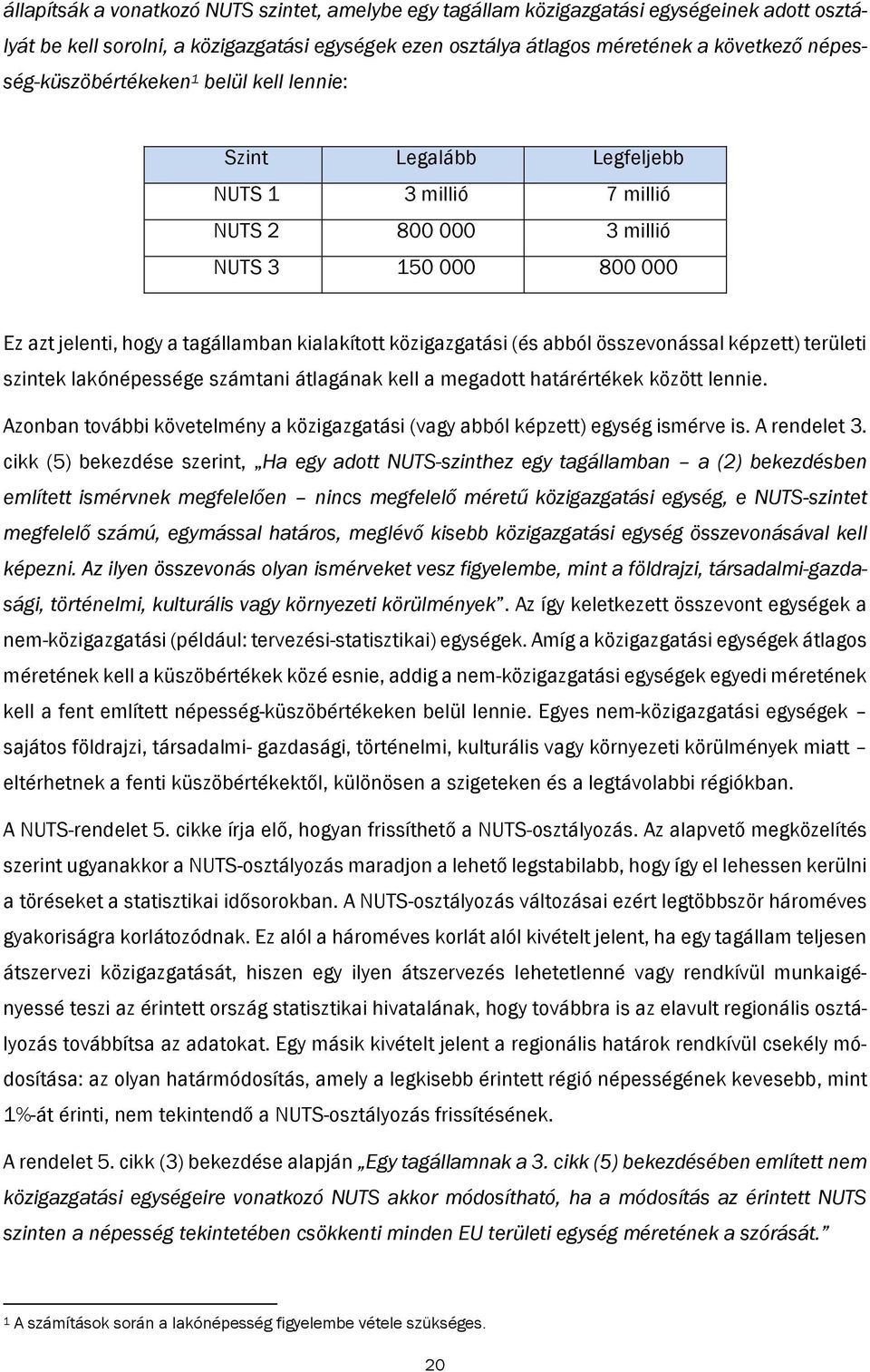 közigazgatási (és abból összevonással képzett) területi szintek lakónépessége számtani átlagának kell a megadott határértékek között lennie.