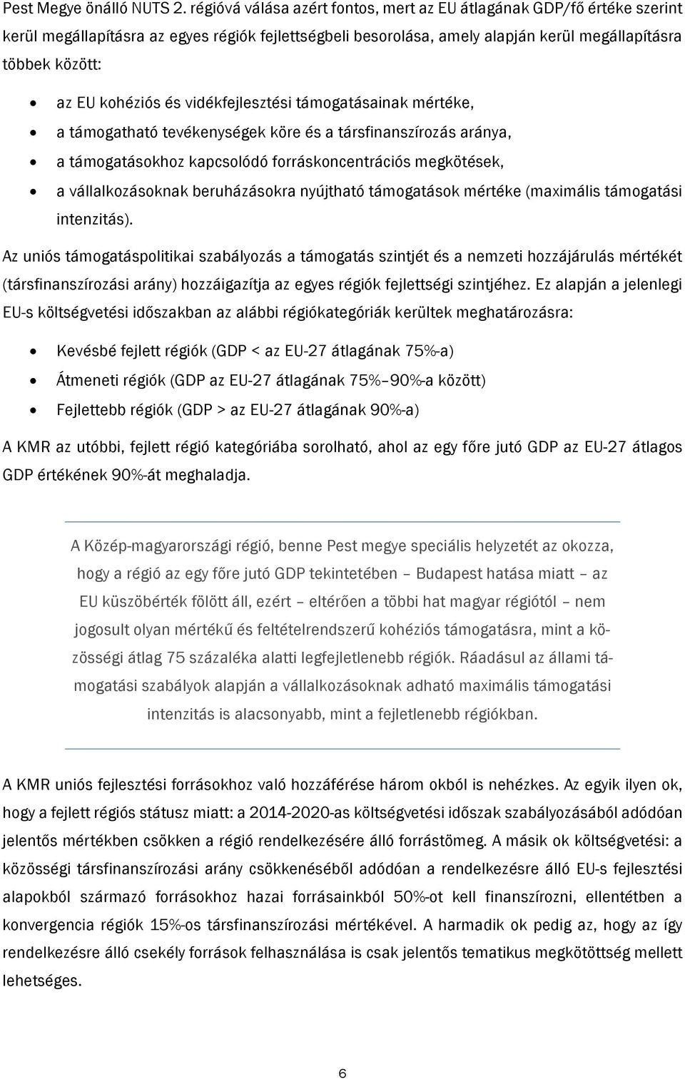 kohéziós és vidékfejlesztési támogatásainak mértéke, a támogatható tevékenységek köre és a társfinanszírozás aránya, a támogatásokhoz kapcsolódó forráskoncentrációs megkötések, a vállalkozásoknak