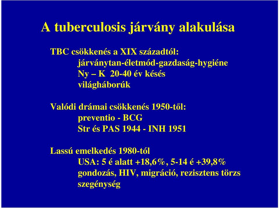 drámai csökkenés 1950-tıl: preventio - BCG Str és PAS 1944 - INH 1951 Lassú