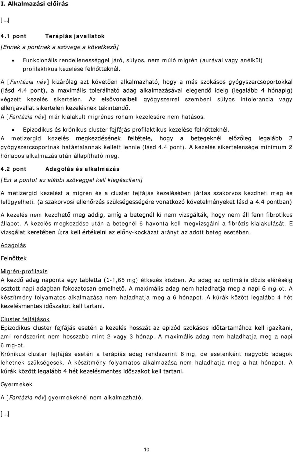 A [Fantázia név] kizárólag azt követően alkalmazható, hogy a más szokásos gyógyszercsoportokkal (lásd 4.