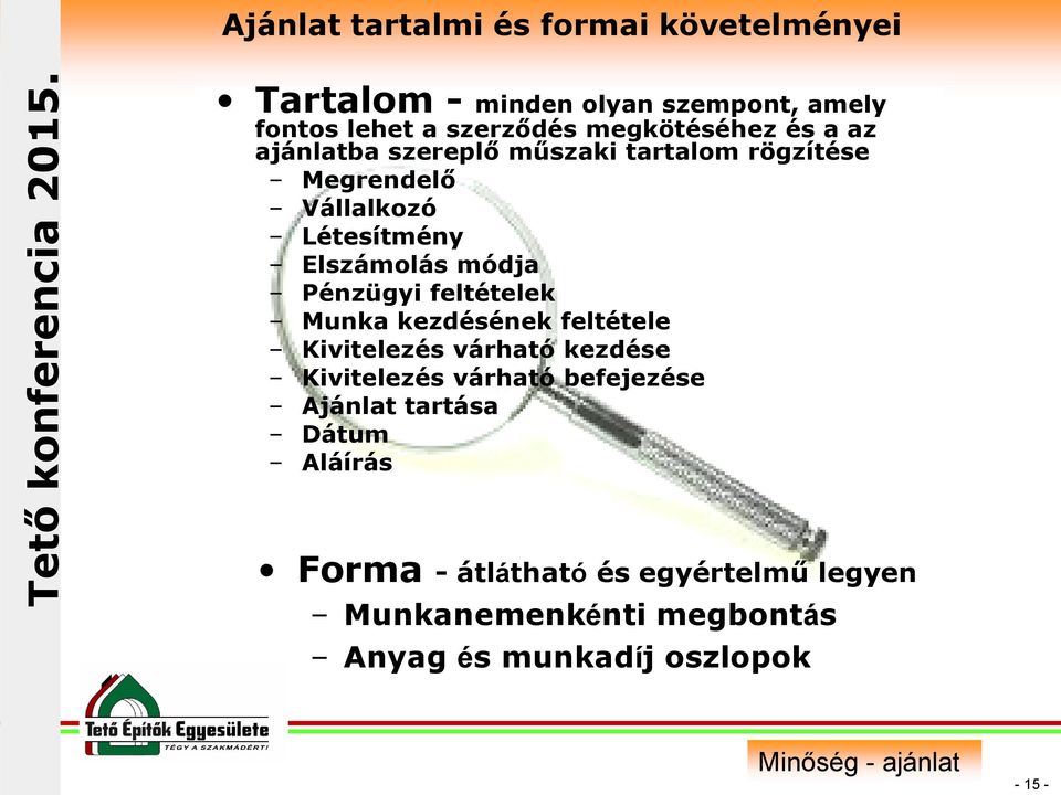 módja Pénzügyi feltételek Munka kezdésének feltétele Kivitelezés várható kezdése Kivitelezés várható befejezése