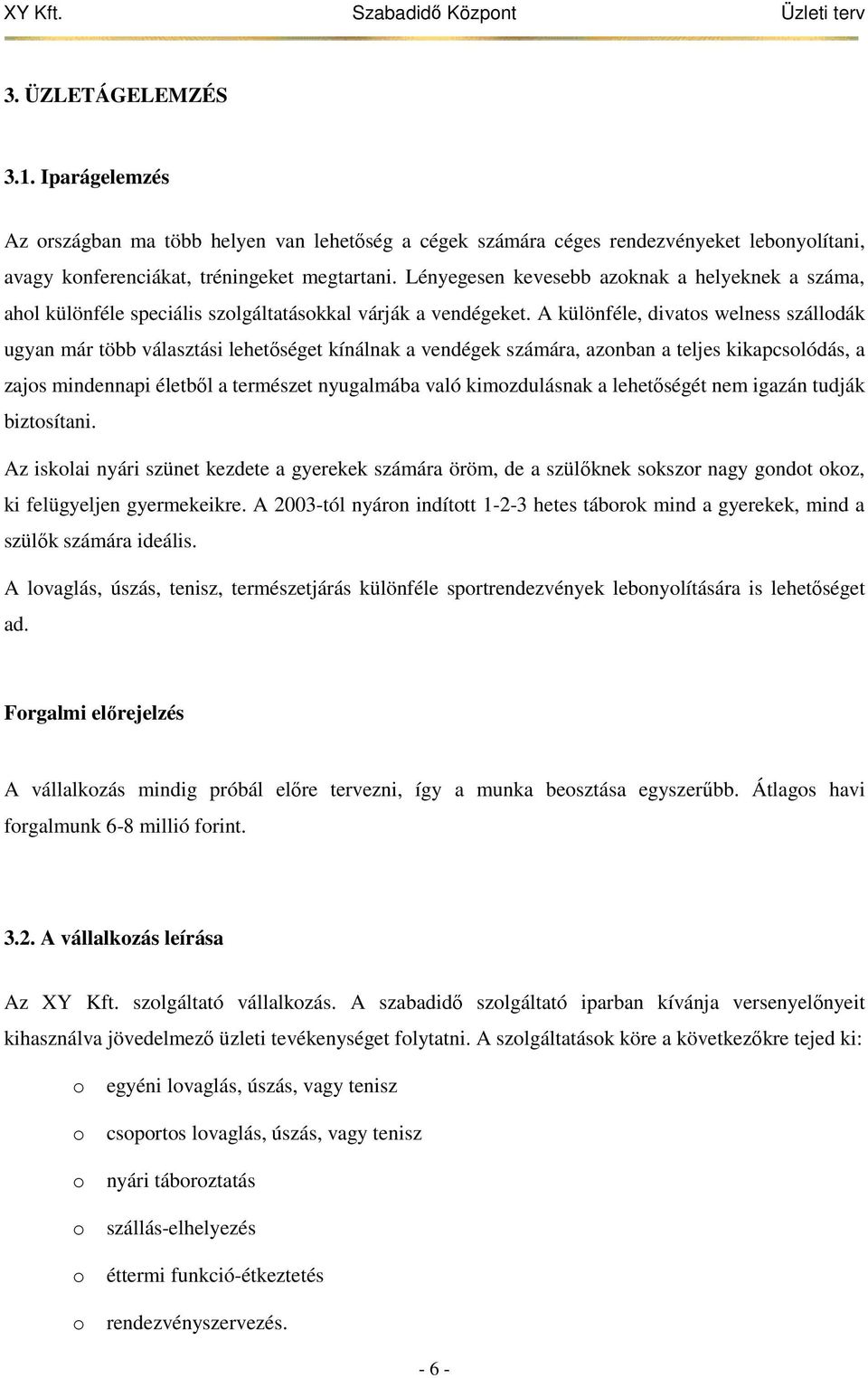 A különféle, divatos welness szállodák ugyan már több választási lehetőséget kínálnak a vendégek számára, azonban a teljes kikapcsolódás, a zajos mindennapi életből a természet nyugalmába való