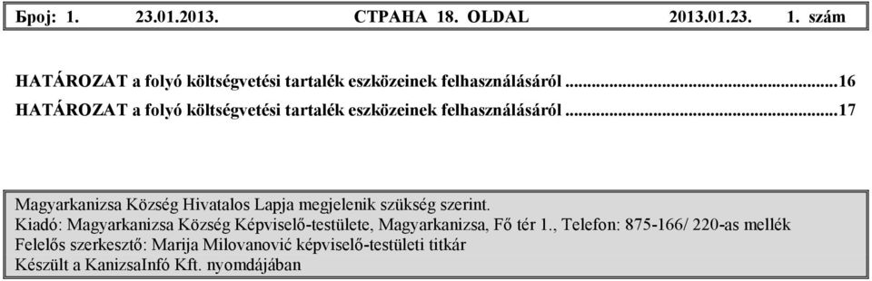 Kiadó: Magyarkanizsa Község Képviselı-testülete, Magyarkanizsa, Fı tér 1.