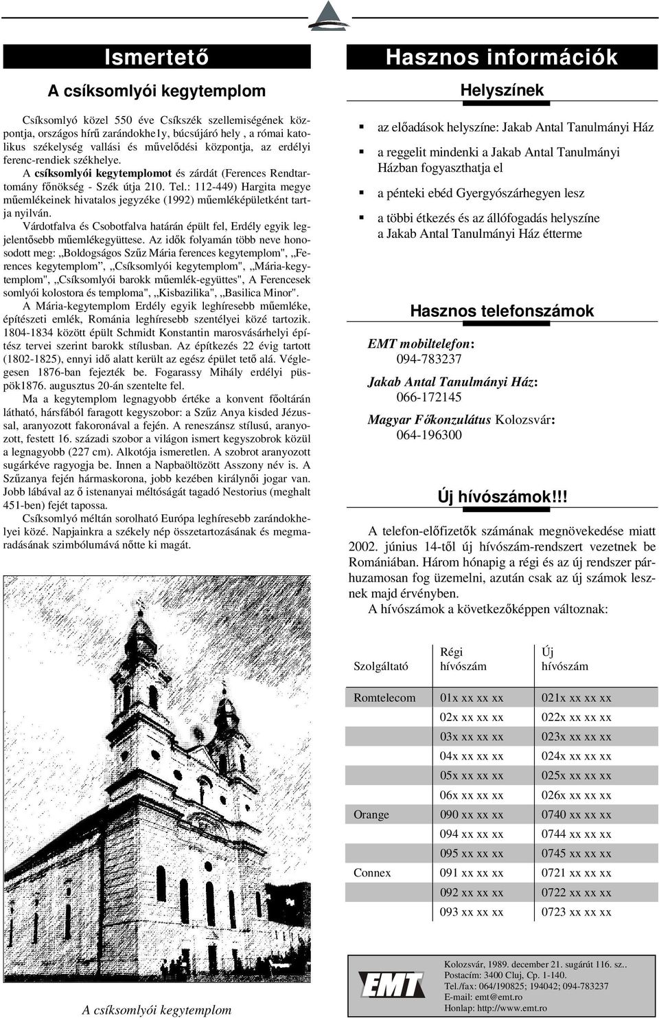 : 112-449) Hargita megye műemlékeinek hivatalos jegyzéke (1992) műemléképületként tartja nyilván. Várdotfalva és Csobotfalva határán épült fel, Erdély egyik legjelentősebb műemlékegyüttese.