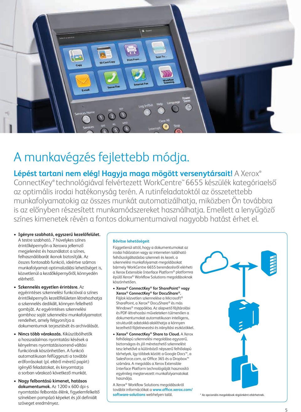 A rutinfeladatoktól az összetettebb munkafolyamatokig az összes munkát automatizálhatja, miközben Ön továbbra is az előnyben részesített munkamódszereket használhatja.