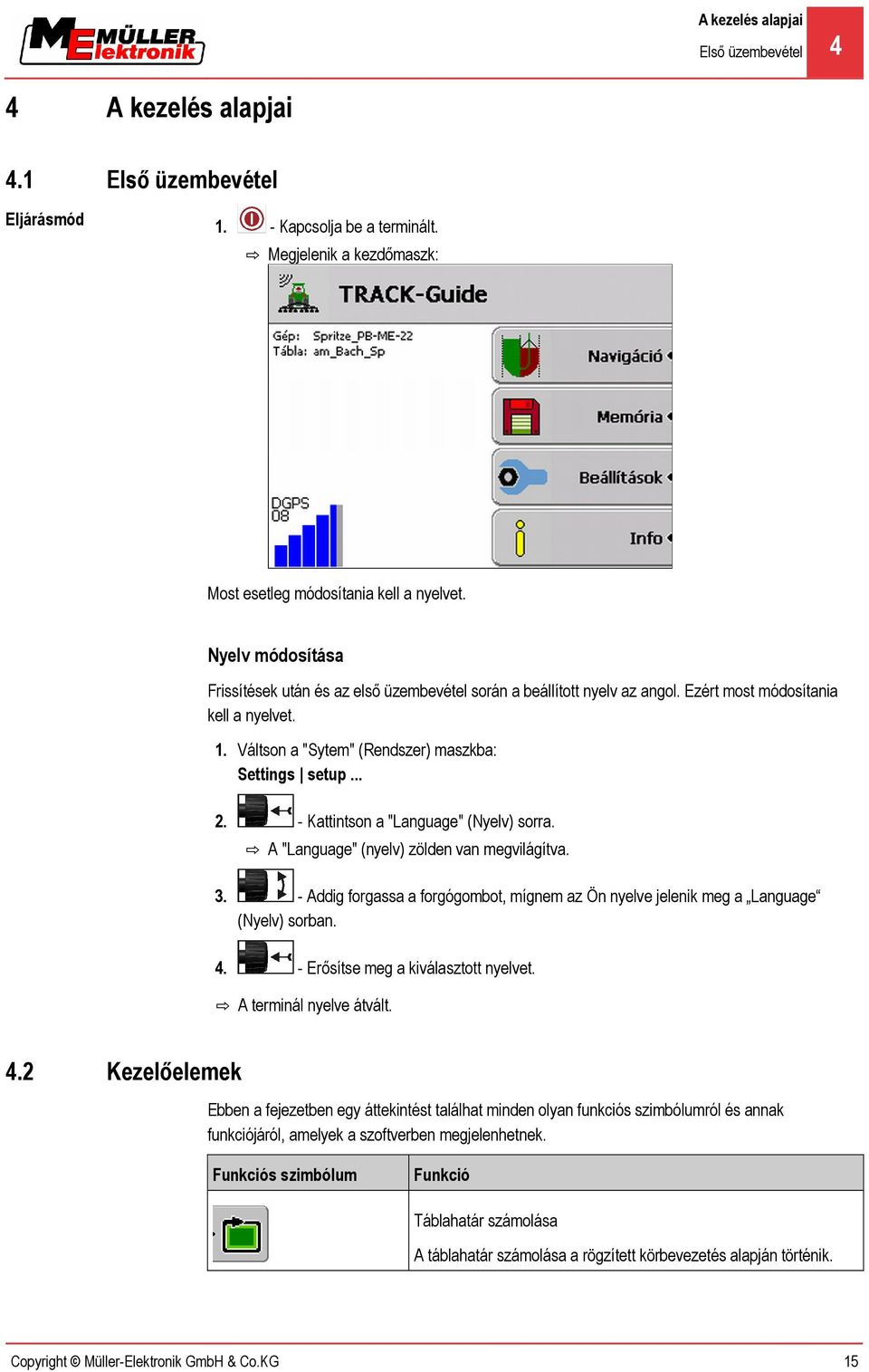 - Kattintson a "Language" (Nyelv) sorra. A "Language" (nyelv) zölden van megvilágítva. 3. - Addig forgassa a forgógombot, mígnem az Ön nyelve jelenik meg a Language (Nyelv) sorban. 4.