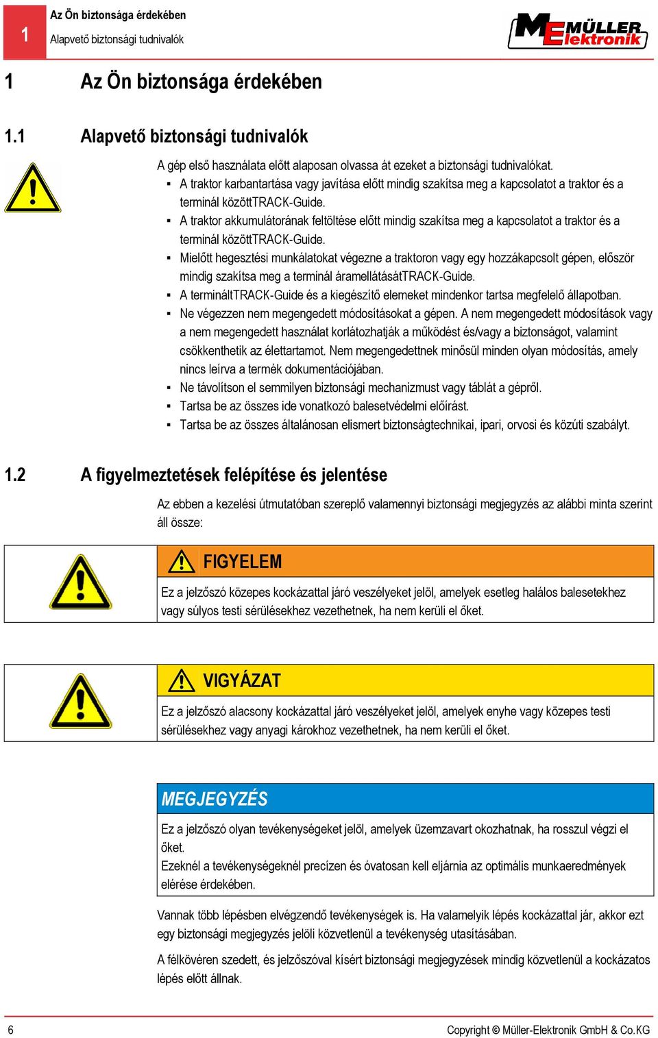 A traktor karbantartása vagy javítása előtt mindig szakítsa meg a kapcsolatot a traktor és a terminál közötttrack-guide.