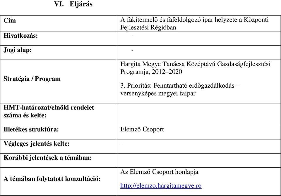 Prioritás: Fenntartható erdőgazdálkodás versenyképes megyei faipar HMT-határozat/elnöki rendelet száma és kelte: Illetékes