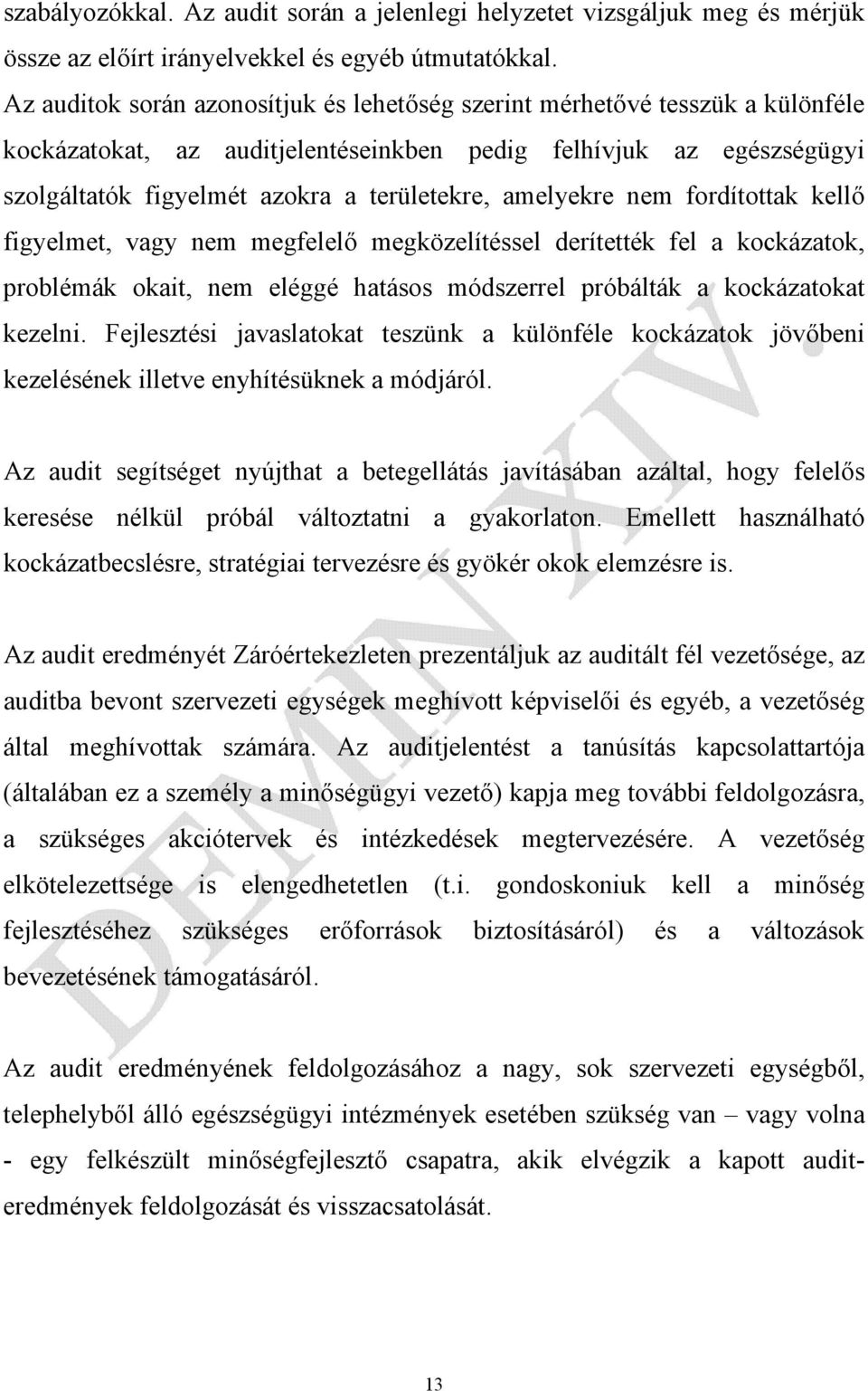 amelyekre nem fordítottak kellő figyelmet, vagy nem megfelelő megközelítéssel derítették fel a kockázatok, problémák okait, nem eléggé hatásos módszerrel próbálták a kockázatokat kezelni.