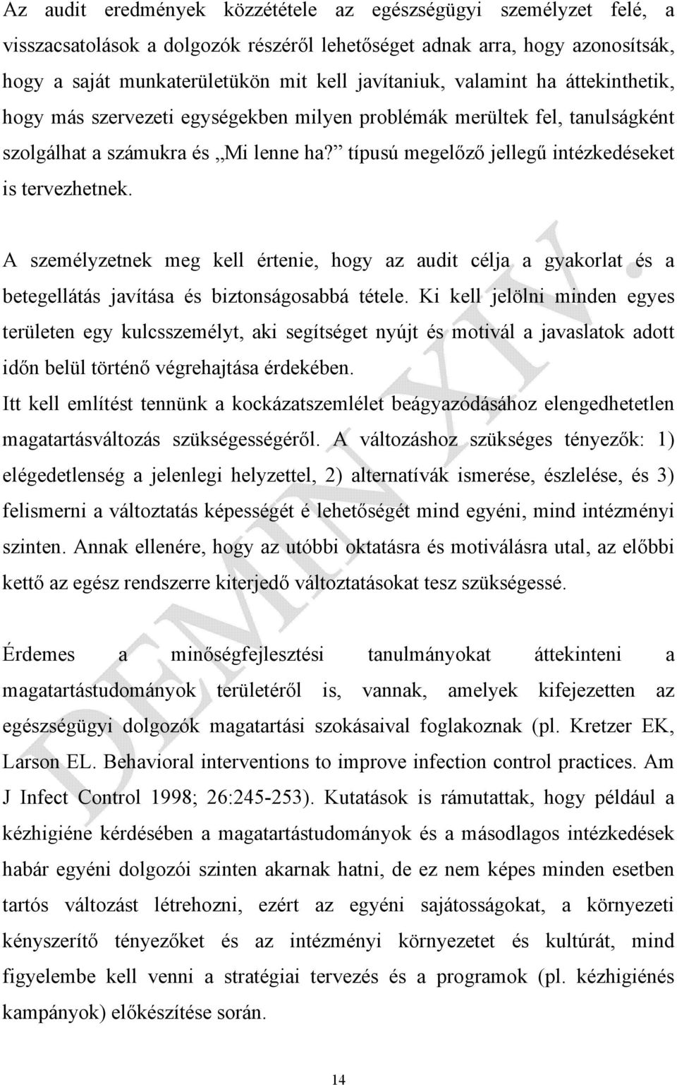 A személyzetnek meg kell értenie, hogy az audit célja a gyakorlat és a betegellátás javítása és biztonságosabbá tétele.