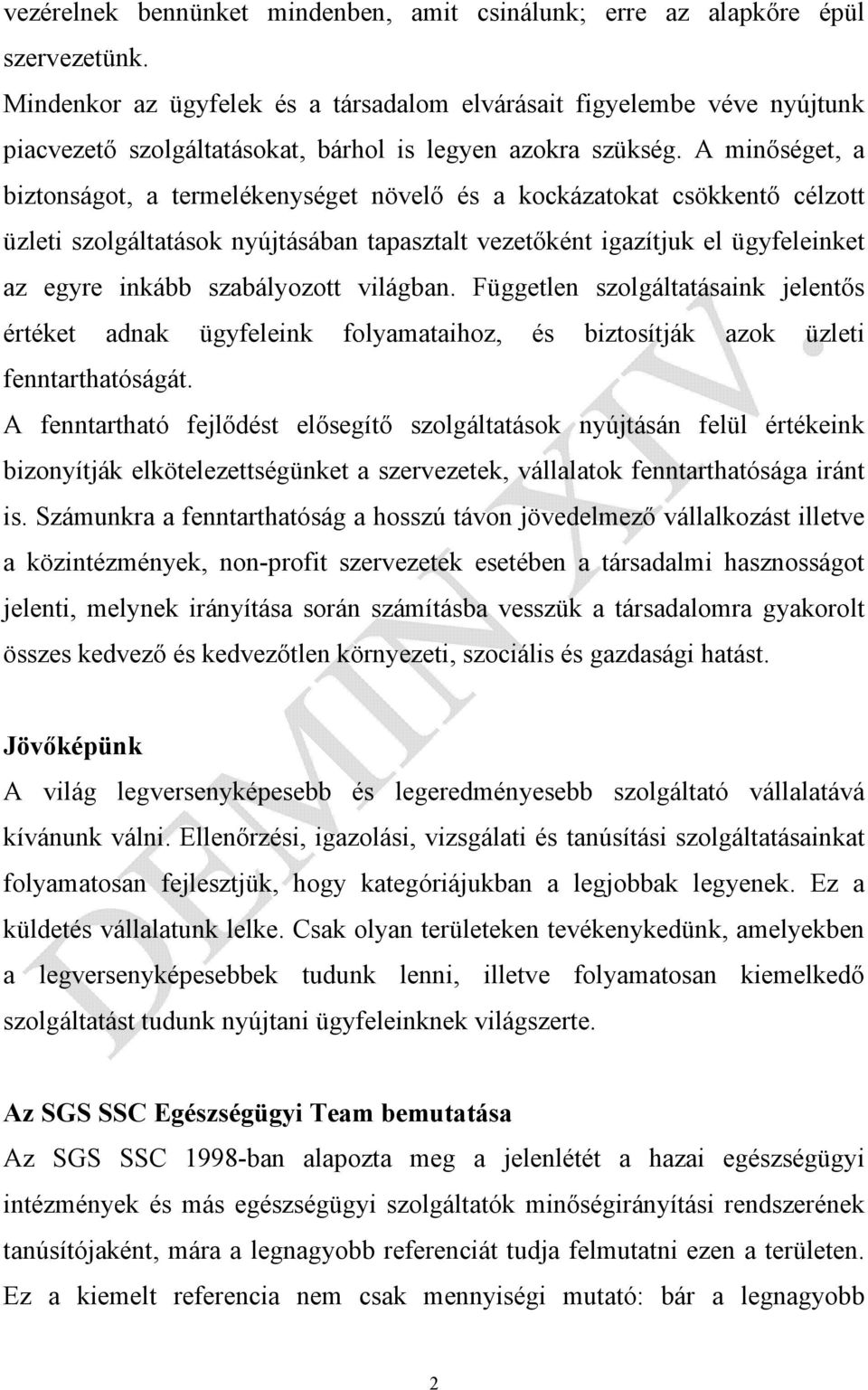 A minőséget, a biztonságot, a termelékenységet növelő és a kockázatokat csökkentő célzott üzleti szolgáltatások nyújtásában tapasztalt vezetőként igazítjuk el ügyfeleinket az egyre inkább