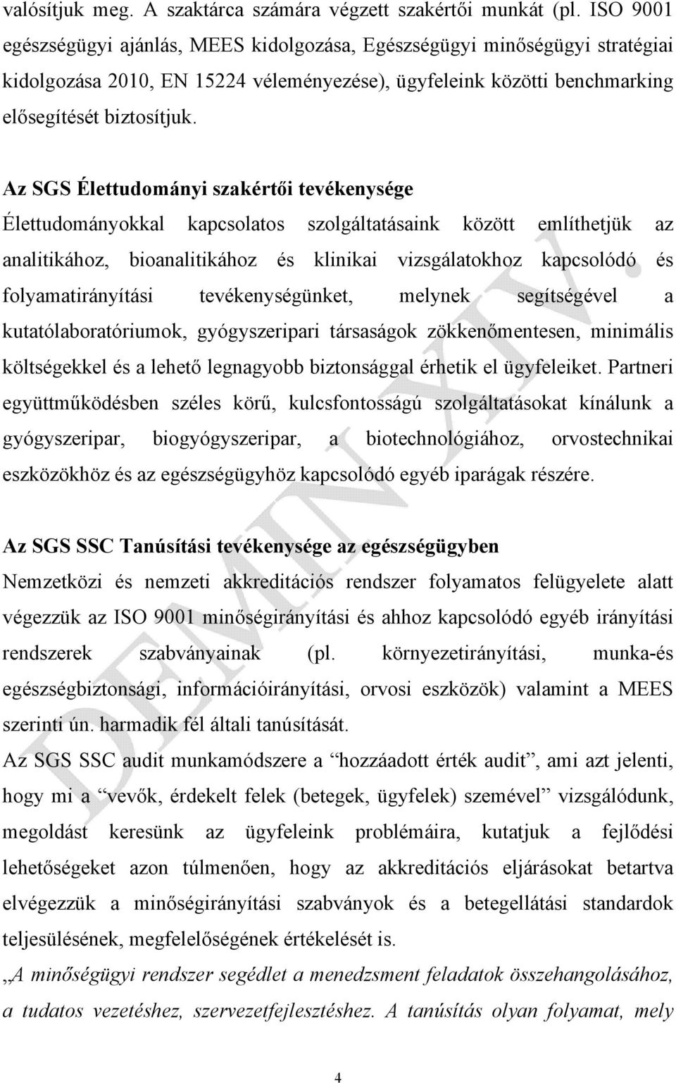 Az SGS Élettudományi szakértői tevékenysége Élettudományokkal kapcsolatos szolgáltatásaink között említhetjük az analitikához, bioanalitikához és klinikai vizsgálatokhoz kapcsolódó és