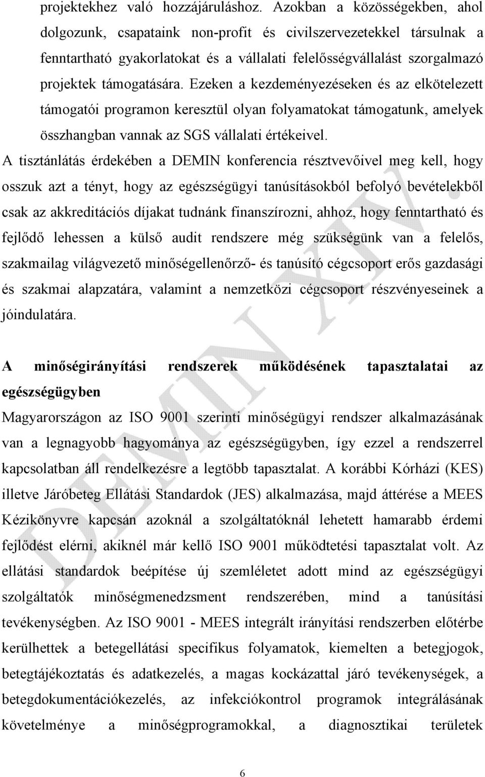 Ezeken a kezdeményezéseken és az elkötelezett támogatói programon keresztül olyan folyamatokat támogatunk, amelyek összhangban vannak az SGS vállalati értékeivel.