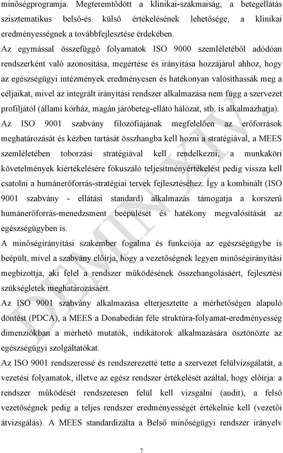 valósíthassák meg a céljaikat, mivel az integrált irányítási rendszer alkalmazása nem függ a szervezet profiljától (állami kórház, magán járóbeteg-ellátó hálózat, stb. is alkalmazhatja).