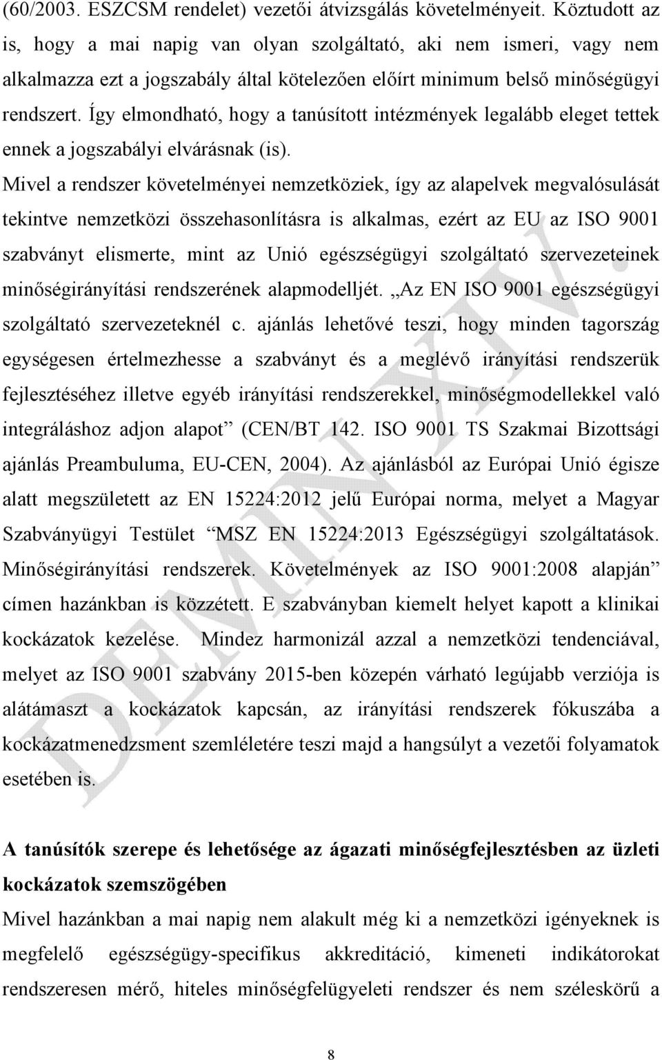 Így elmondható, hogy a tanúsított intézmények legalább eleget tettek ennek a jogszabályi elvárásnak (is).