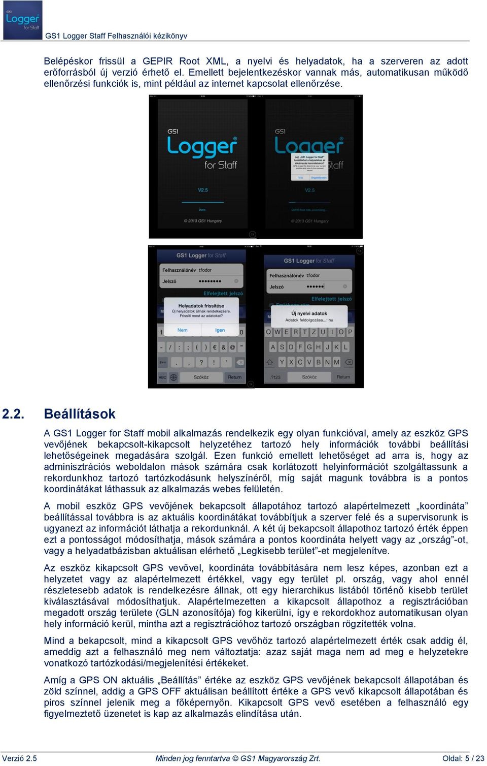 2. Beállítások A GS1 Logger for Staff mobil alkalmazás rendelkezik egy olyan funkcióval, amely az eszköz GPS vevőjének bekapcsolt-kikapcsolt helyzetéhez tartozó hely információk további beállítási