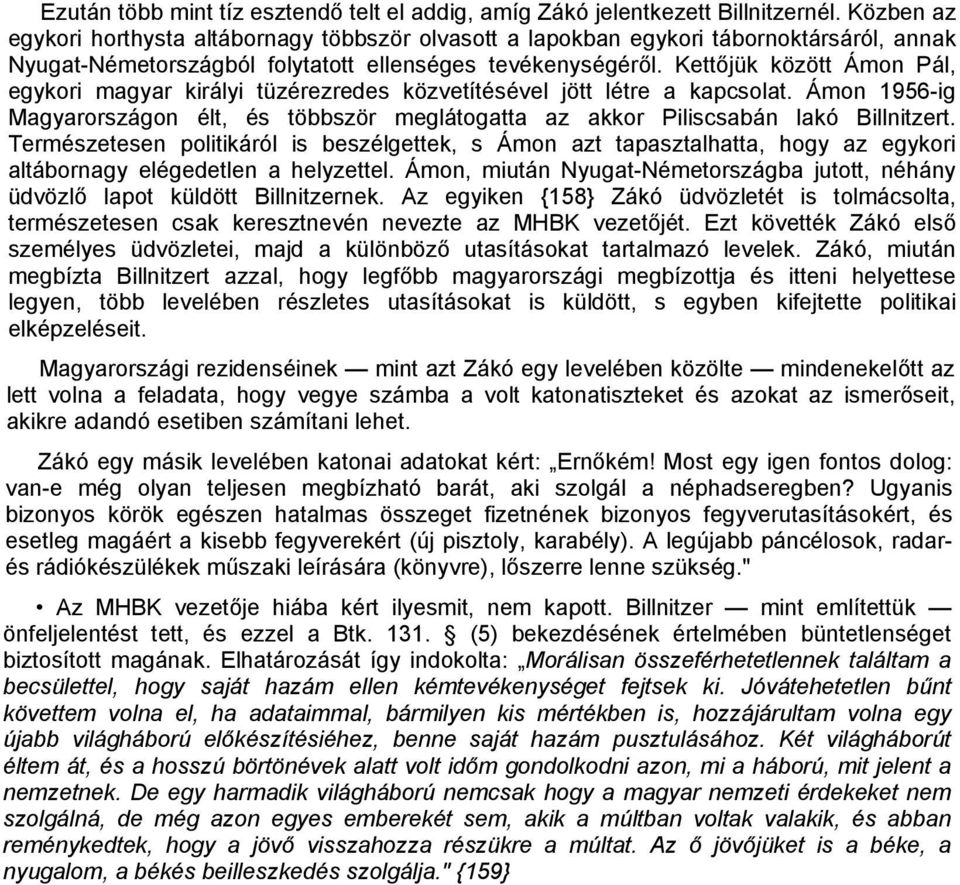 Kettőjük között Ámon Pál, egykori magyar királyi tüzérezredes közvetítésével jött létre a kapcsolat. Ámon 1956-ig Magyarországon élt, és többször meglátogatta az akkor Piliscsabán lakó Billnitzert.