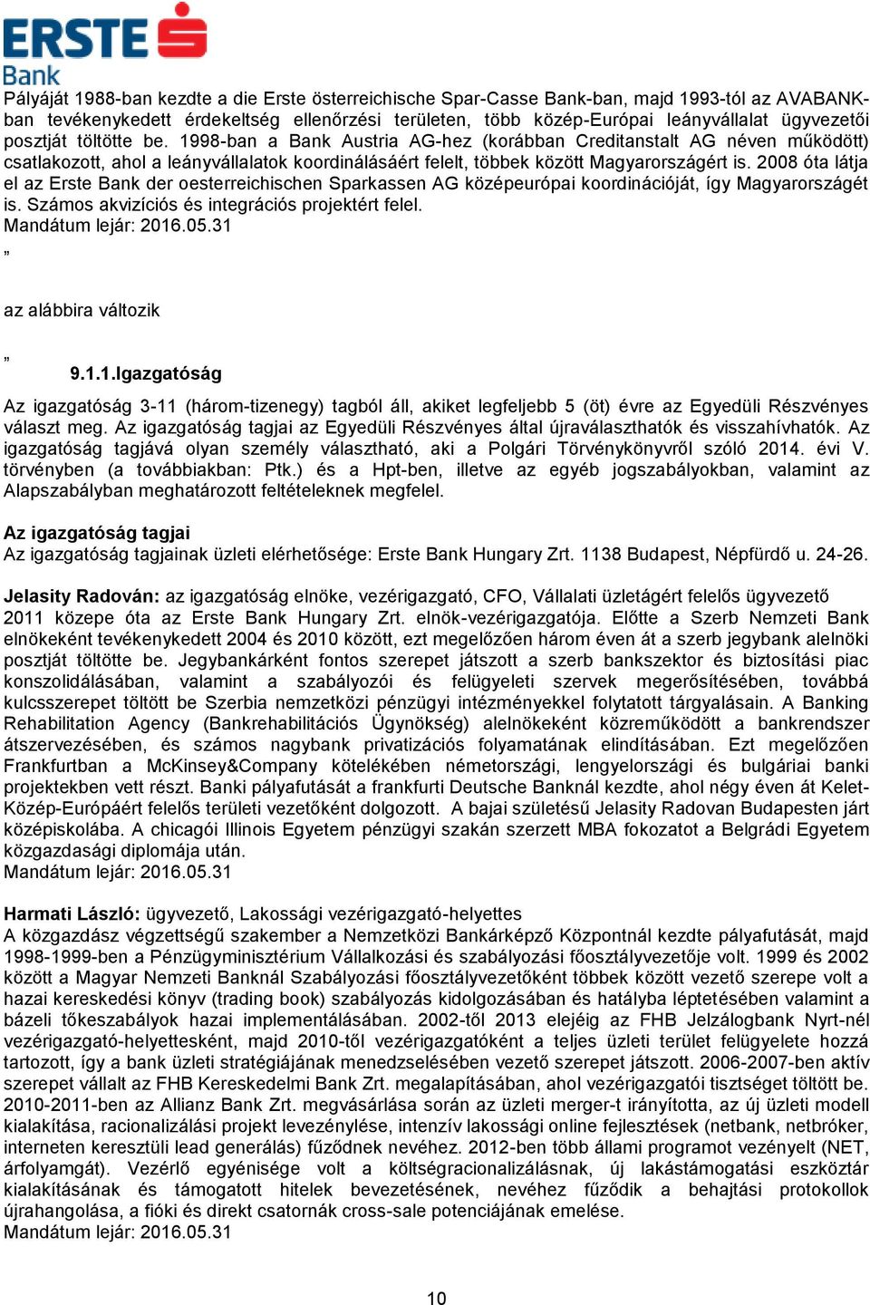 2008 óta látja el az Erste Bank der oesterreichischen Sparkassen AG középeurópai koordinációját, így Magyarországét is. Számos akvizíciós és integrációs projektért felel. az alábbira változik 9.1.