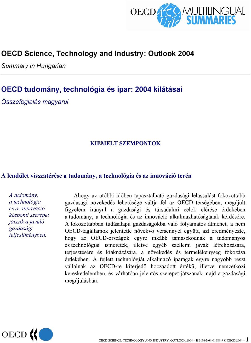 Ahogy az utóbbi időben tapasztalható gazdasági lelassulást fokozottabb gazdasági növekedés lehetősége váltja fel az OECD térségében, megújult figyelem irányul a gazdasági és társadalmi célok elérése