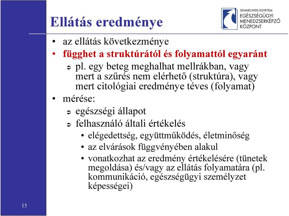 (folyamat) mérése: egészségi állapot felhasználó általi értékelés elégedettség, együttműködés, életminőség az elvárások