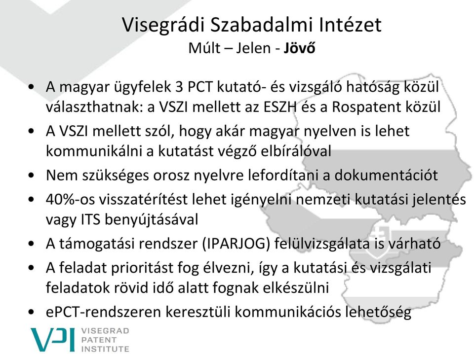 visszatérítést lehet igényelni nemzeti kutatási jelentés vagy ITS benyújtásával A támogatási rendszer (IPARJOG) felülvizsgálata is várható A