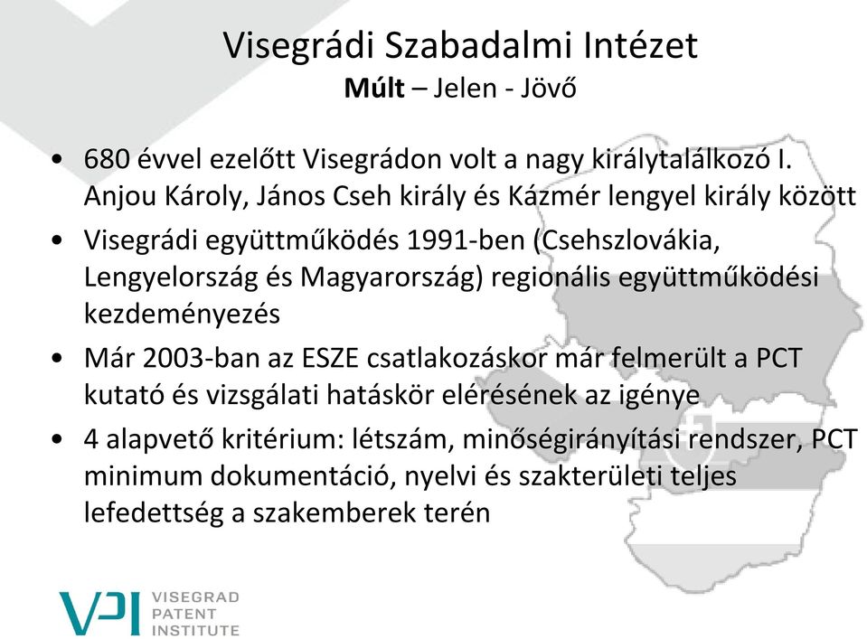 Lengyelország és Magyarország) regionális együttműködési kezdeményezés Már 2003-ban az ESZE csatlakozáskor már felmerült a