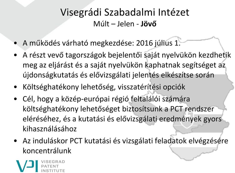 újdonságkutatás és elővizsgálati jelentés elkészítse során Költséghatékony lehetőség, visszatérítési opciók Cél, hogy a közép-európai