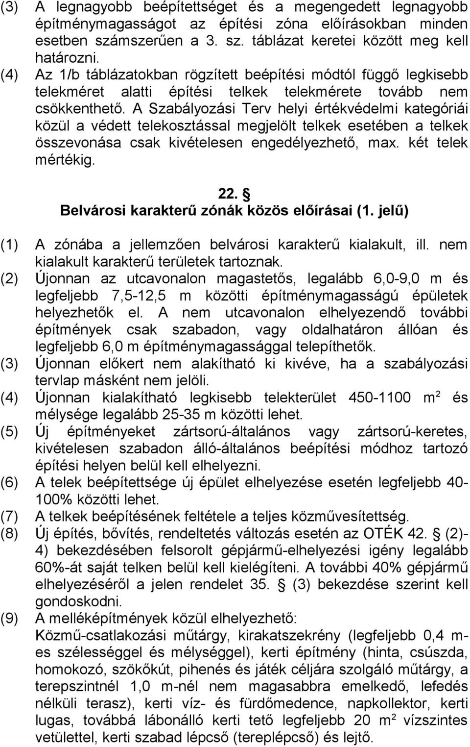 A Szabályozási Terv helyi értékvédelmi kategóriái közül a védett telekosztással megjelölt telkek esetében a telkek összevonása csak kivételesen engedélyezhető, max. két telek mértékig. 22.