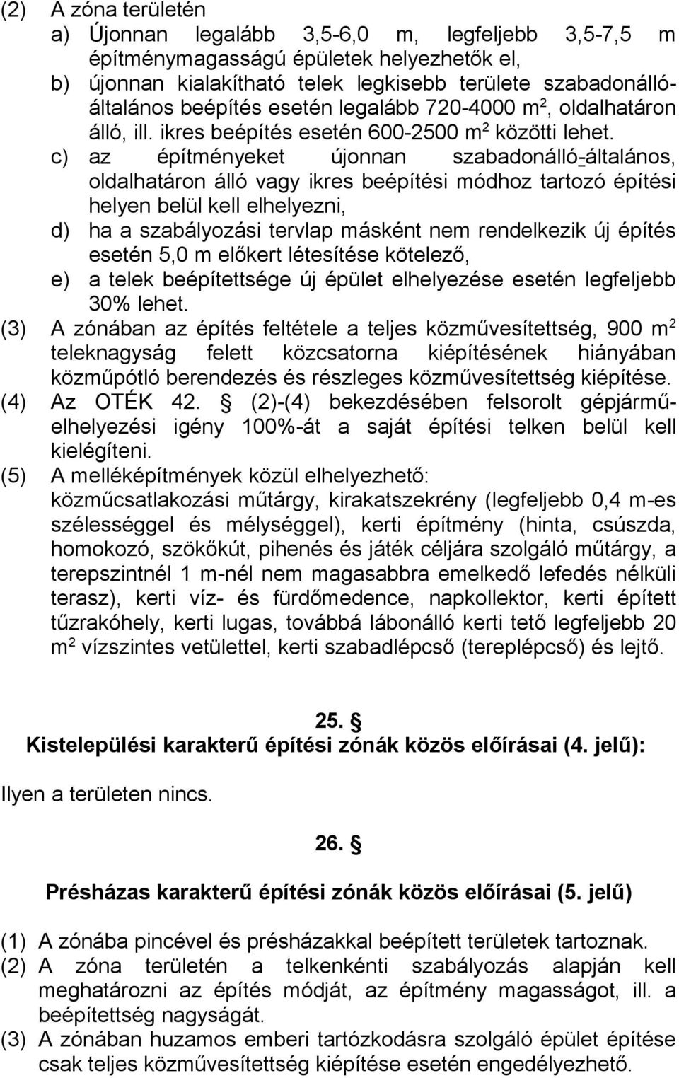 c) az építményeket újonnan szabadonálló-általános, oldalhatáron álló vagy ikres beépítési módhoz tartozó építési helyen belül kell elhelyezni, d) ha a szabályozási tervlap másként nem rendelkezik új