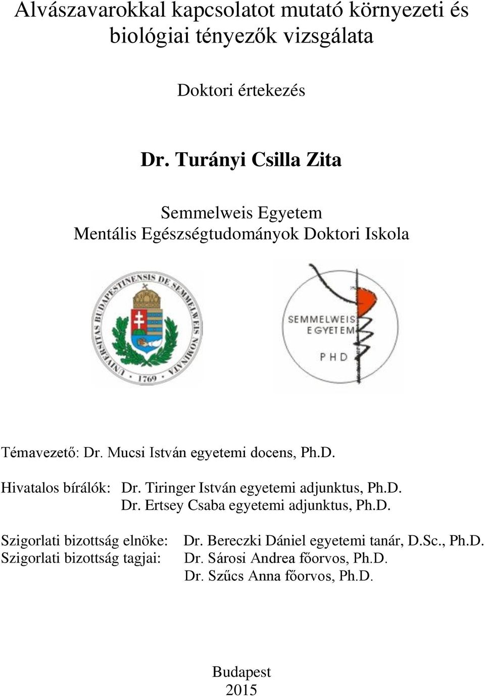 D. Hivatalos bírálók: Dr. Tiringer István egyetemi adjunktus, Ph.D. Dr. Ertsey Csaba egyetemi adjunktus, Ph.D. Szigorlati bizottság elnöke: Szigorlati bizottság tagjai: Dr.