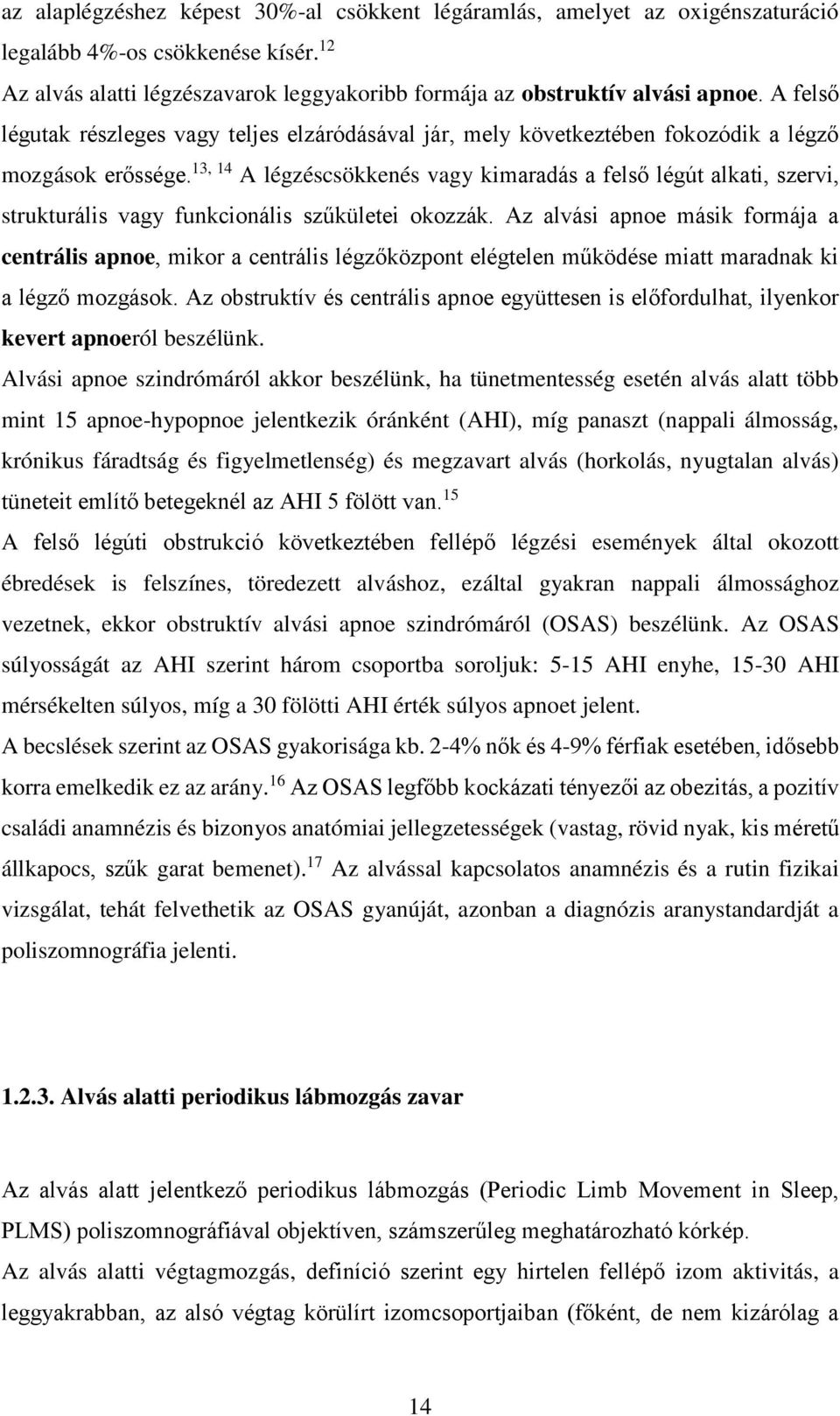 13, 14 A légzéscsökkenés vagy kimaradás a felső légút alkati, szervi, strukturális vagy funkcionális szűkületei okozzák.