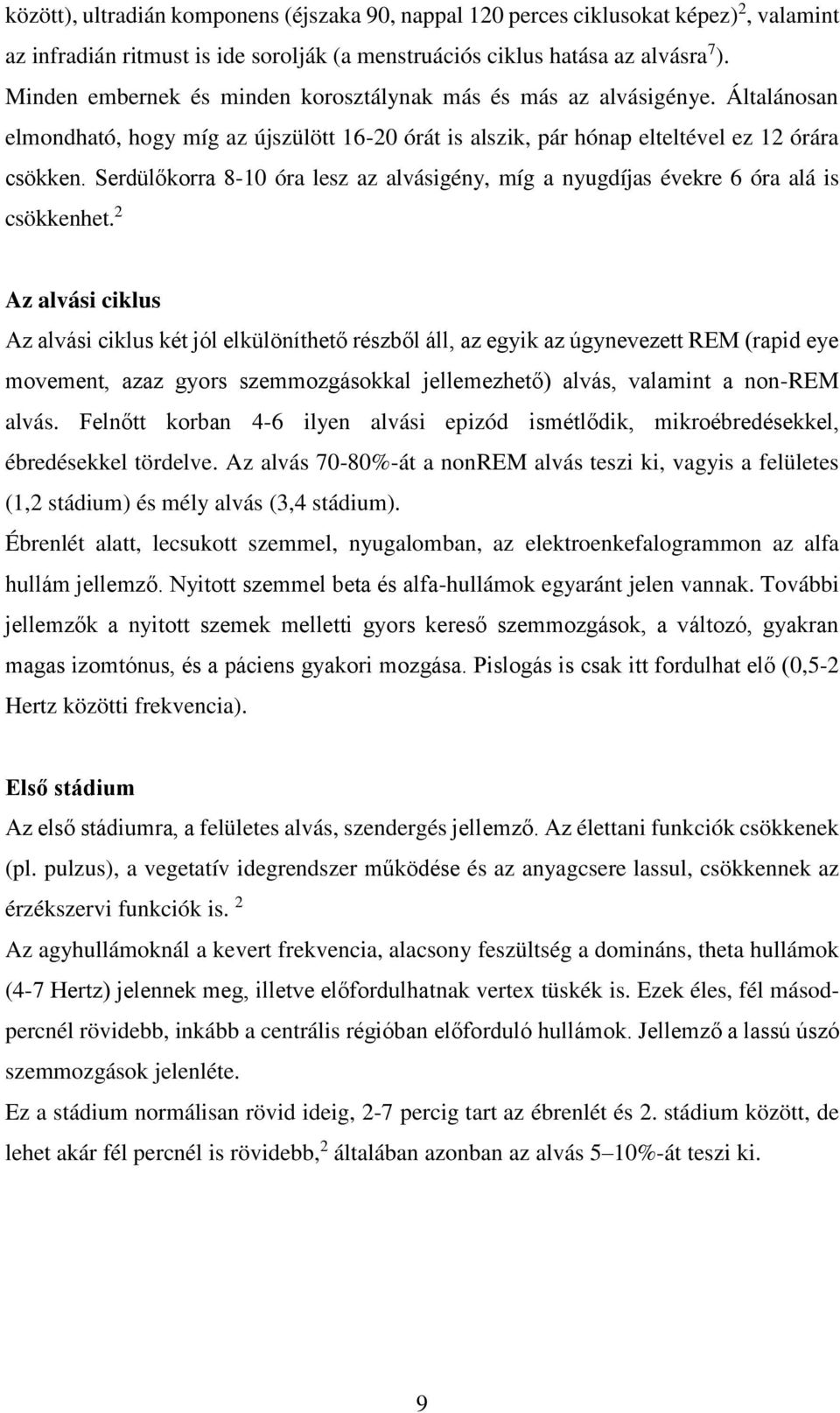 Serdülőkorra 8-10 óra lesz az alvásigény, míg a nyugdíjas évekre 6 óra alá is csökkenhet.