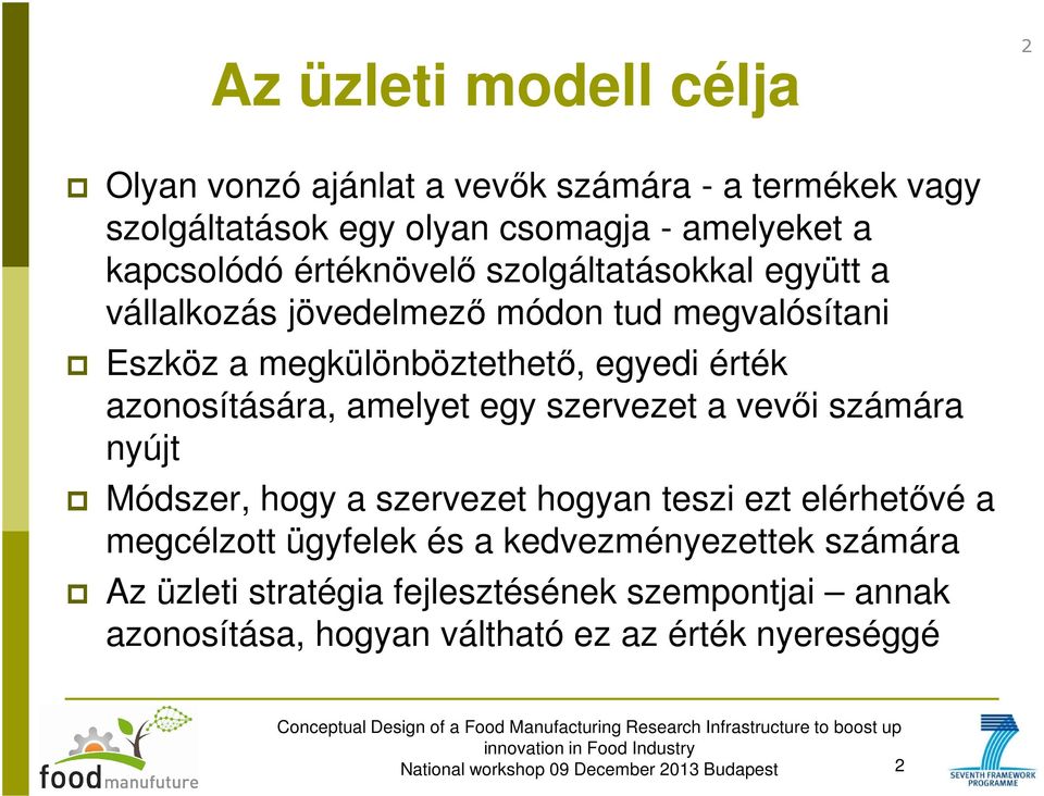 érték azonosítására, amelyet egy szervezet a vevői számára nyújt Módszer, hogy a szervezet hogyan teszi ezt elérhetővé a megcélzott