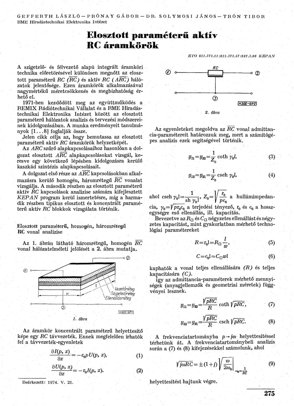 Ezen áramkörök alkalmazásával nagymértékű méretcsökkenés és megbízhatóság érhető el.