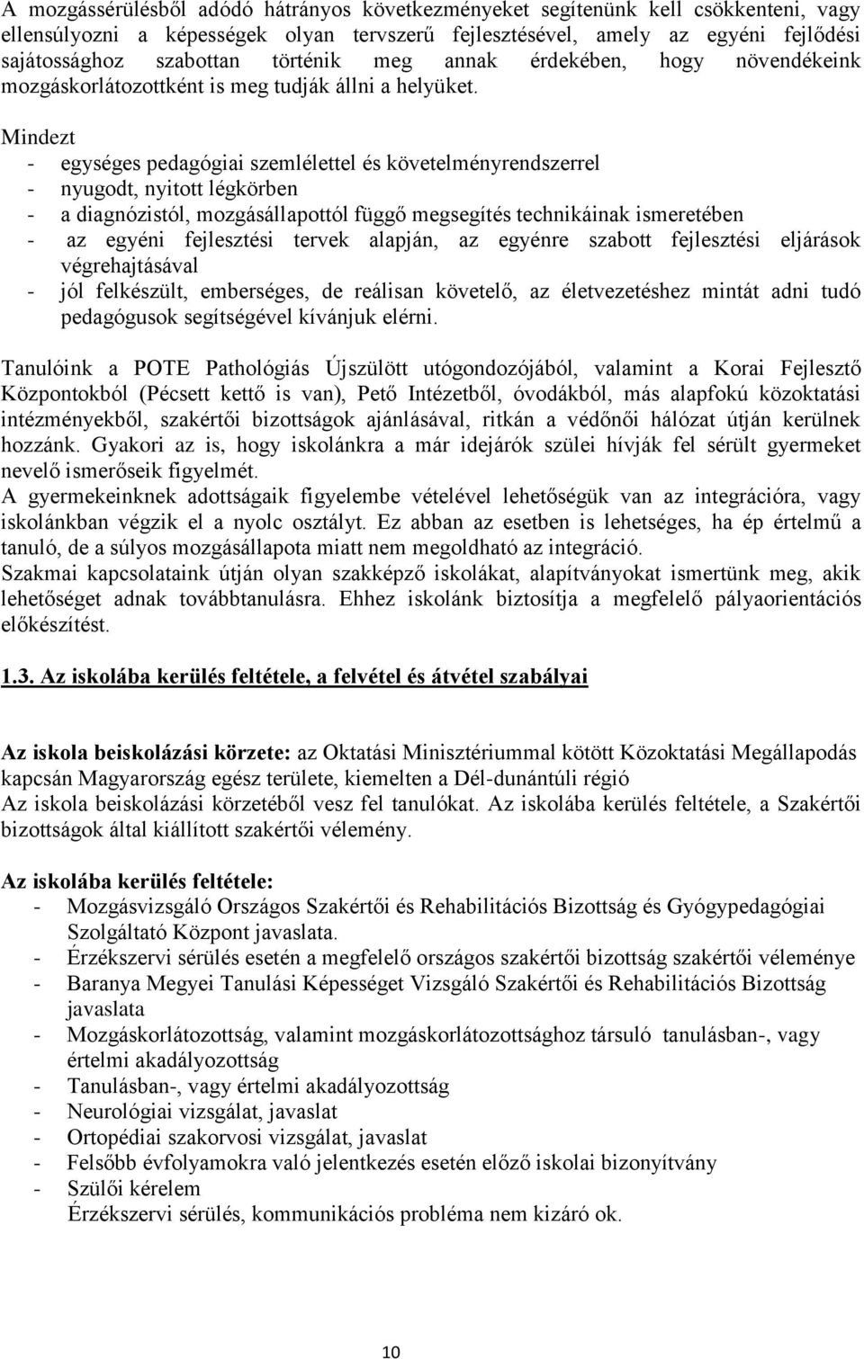 Mindezt - egységes pedagógiai szemlélettel és követelményrendszerrel - nyugodt, nyitott légkörben - a diagnózistól, mozgásállapottól függő megsegítés technikáinak ismeretében - az egyéni fejlesztési