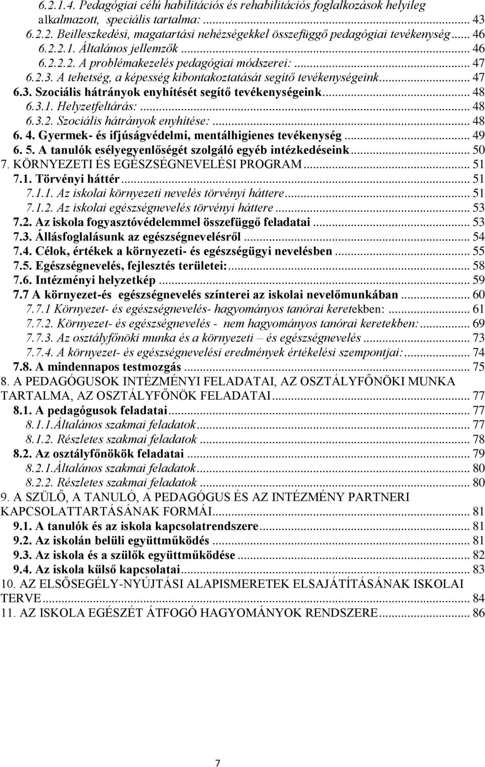 .. 48 6.3.1. Helyzetfeltárás:... 48 6.3.2. Szociális hátrányok enyhítése:... 48 6. 4. Gyermek- és ifjúságvédelmi, mentálhigienes tevékenység... 49 6. 5.