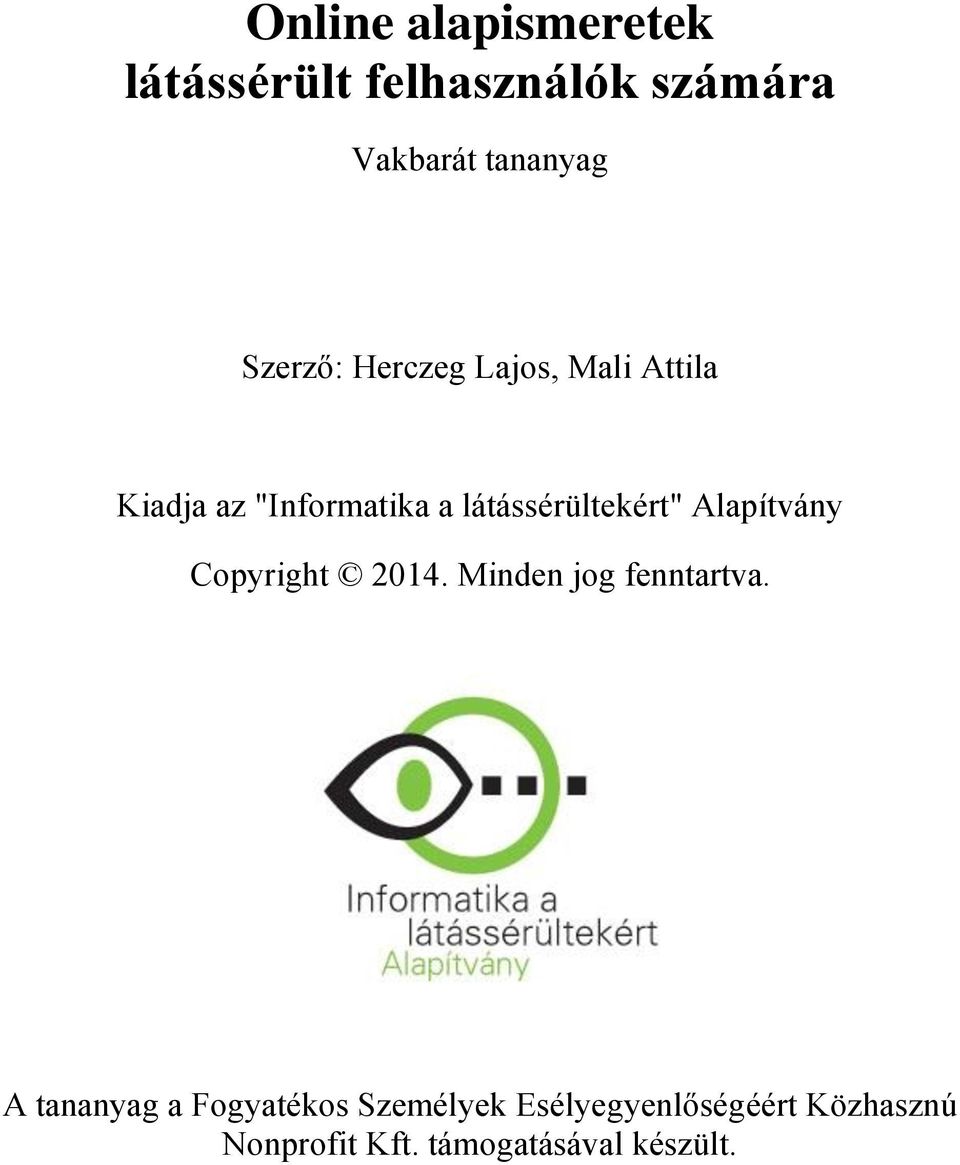 látássérültekért" Alapítvány Copyright 2014. Minden jog fenntartva.