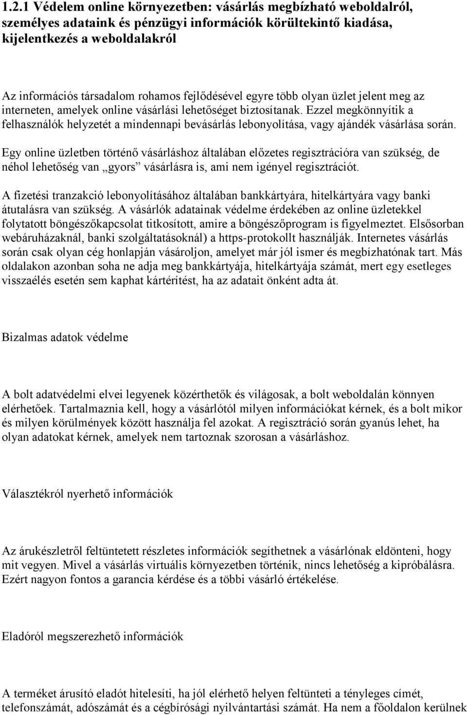 Ezzel megkönnyítik a felhasználók helyzetét a mindennapi bevásárlás lebonyolítása, vagy ajándék vásárlása során.