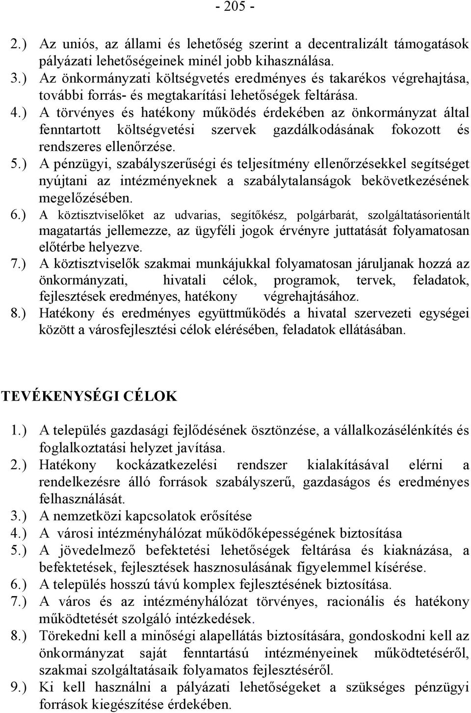 ) A törvényes és hatékony működés érdekében az önkormányzat által fenntartott költségvetési szervek gazdálkodásának fokozott és rendszeres ellenőrzése. 5.