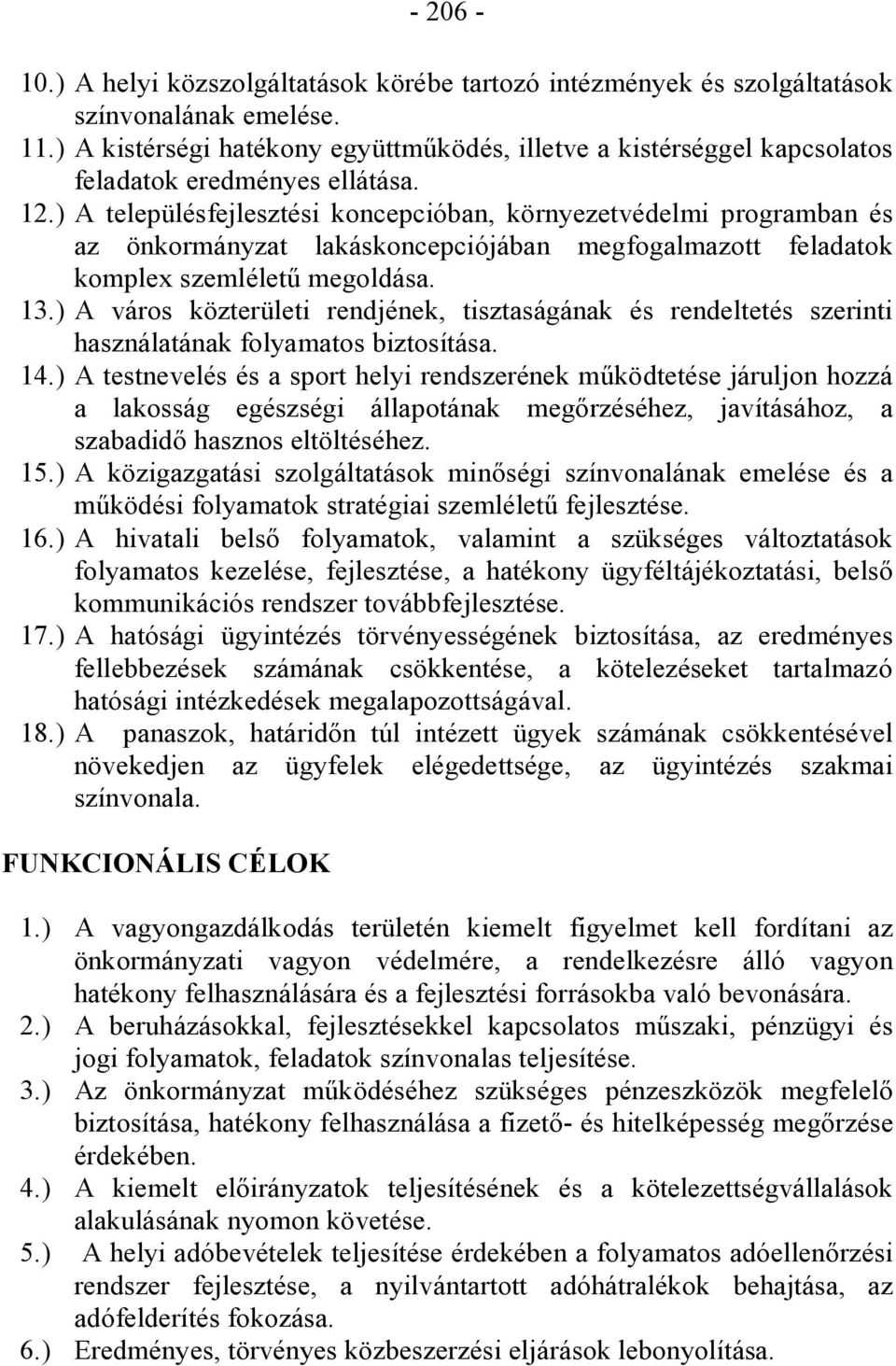 ) A településfejlesztési koncepcióban, környezetvédelmi programban és az önkormányzat lakáskoncepciójában megfogalmazott feladatok komplex szemléletű megoldása. 13.