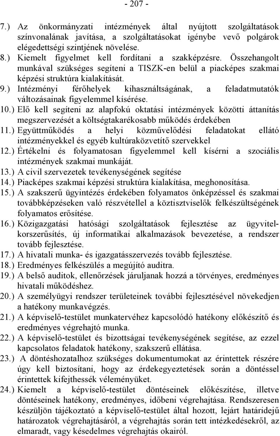 ) Intézményi férőhelyek kihasználtságának, a feladatmutatók változásainak figyelemmel kísérése. 10.