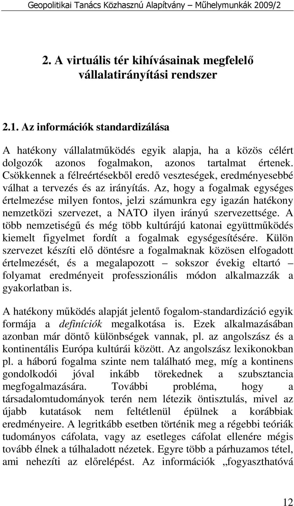 Csökkennek a félreértésekbıl eredı veszteségek, eredményesebbé válhat a tervezés és az irányítás.