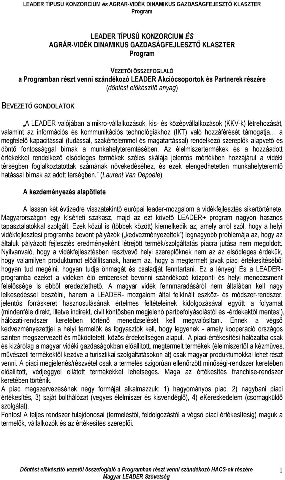 támogatja a megfelelő kapacitással (tudással, szakértelemmel és magatartással) rendelkező szereplők alapvető és döntő fontossággal bírnak a munkahelyteremtésében.