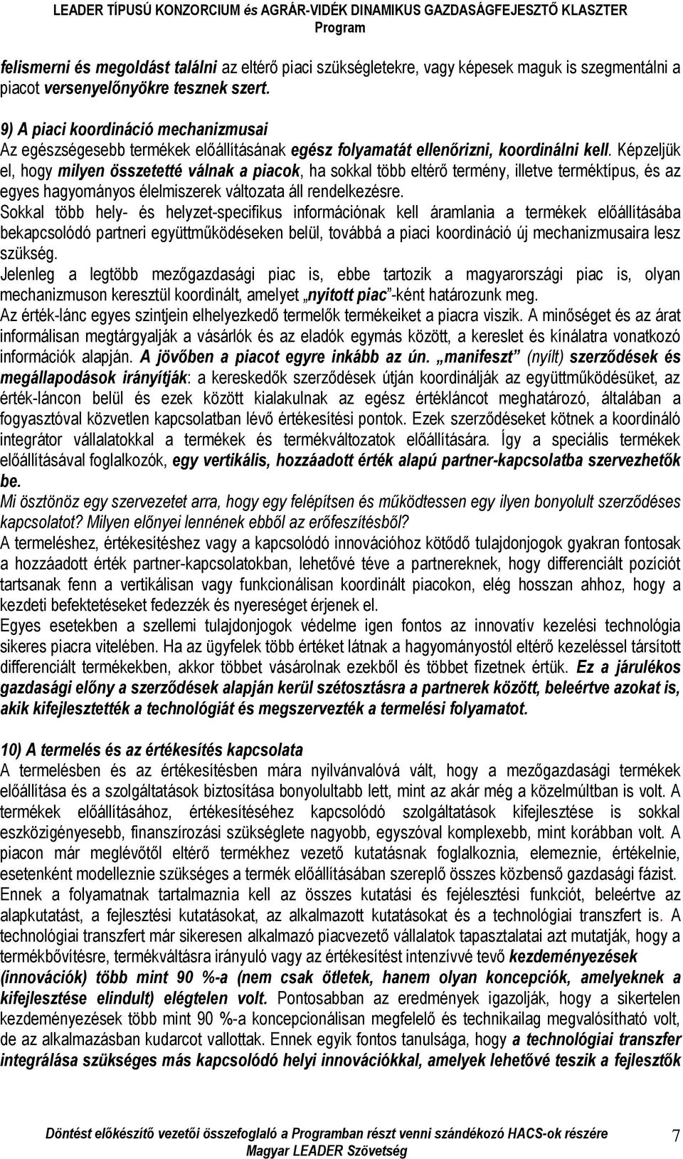 Képzeljük el, hogy milyen összetetté válnak a piacok, ha sokkal több eltérő termény, illetve terméktípus, és az egyes hagyományos élelmiszerek változata áll rendelkezésre.