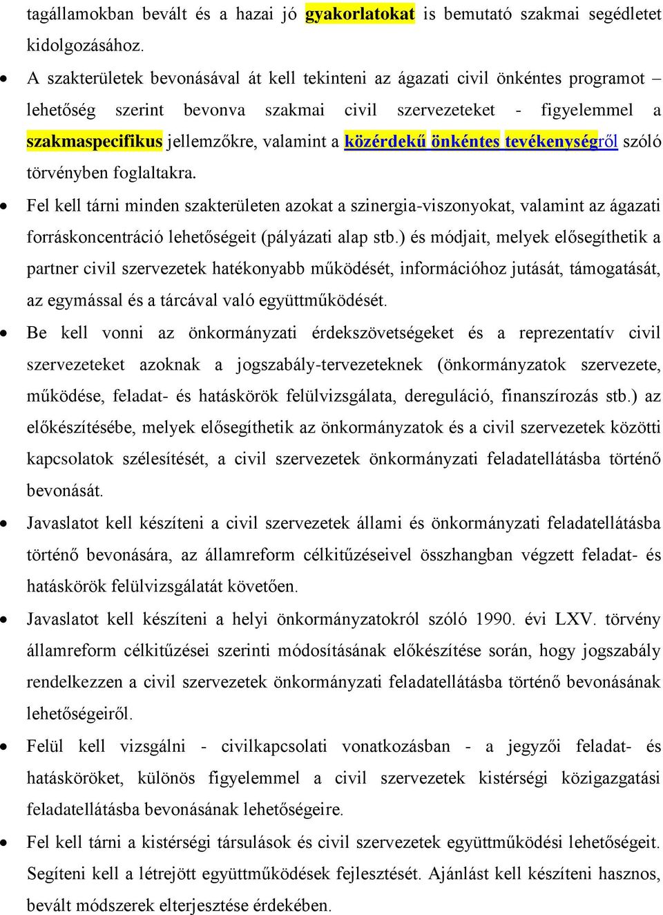 közérdekű önkéntes tevékenységről szóló törvényben foglaltakra.