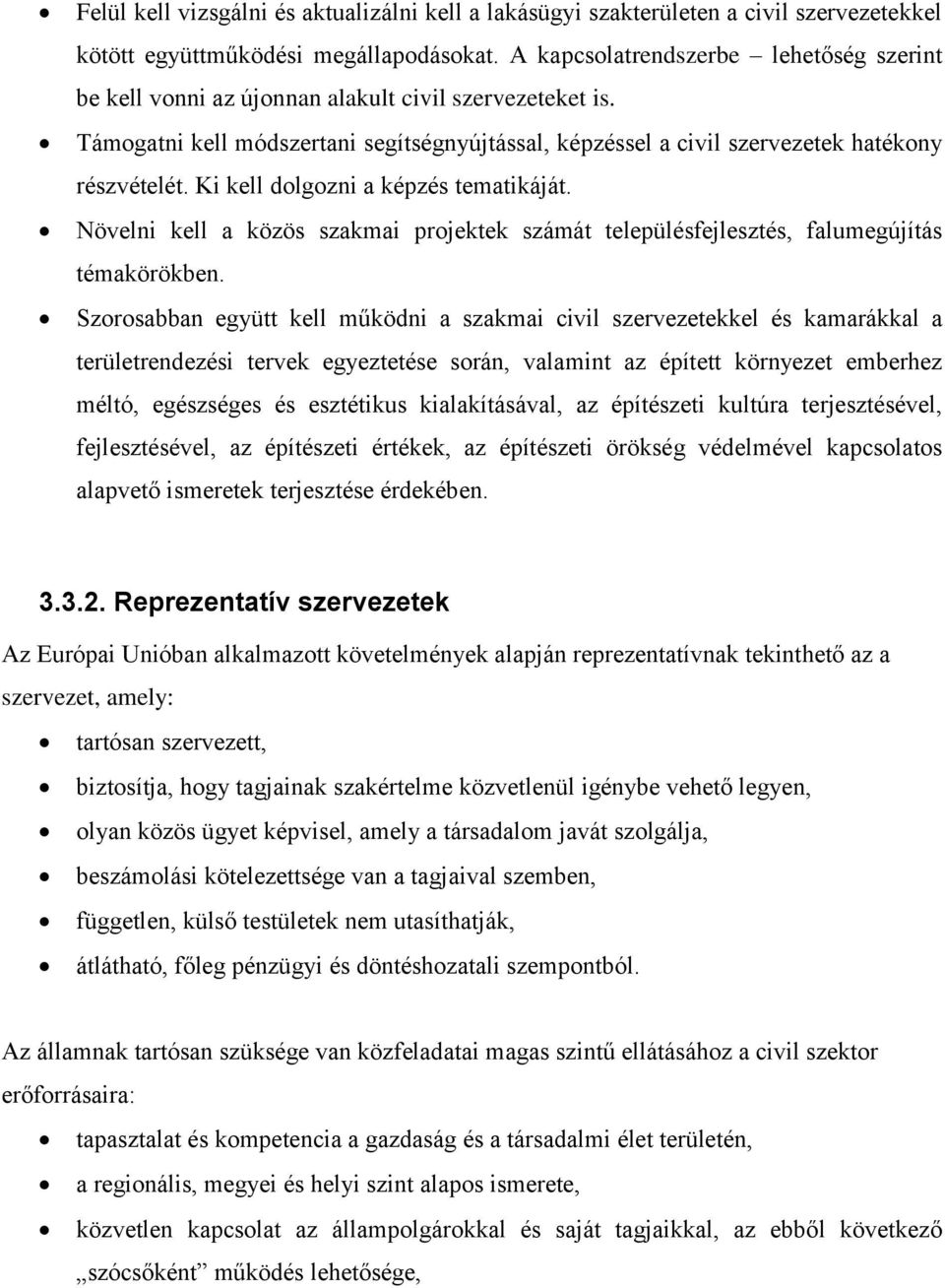 Ki kell dolgozni a képzés tematikáját. Növelni kell a közös szakmai projektek számát településfejlesztés, falumegújítás témakörökben.